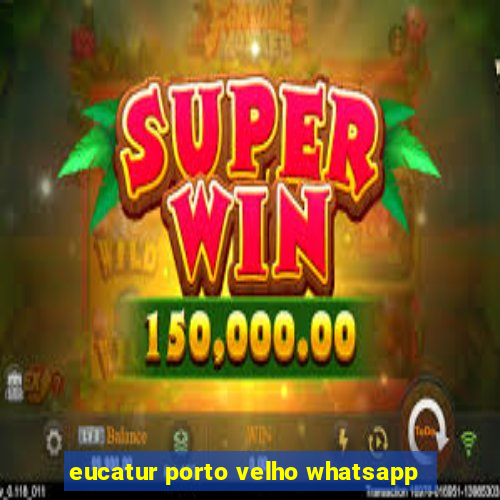 eucatur porto velho whatsapp